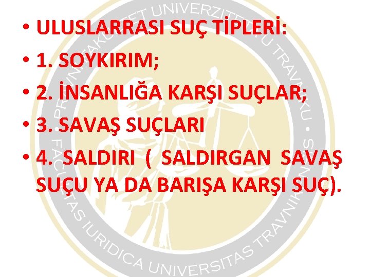 • ULUSLARRASI SUÇ TİPLERİ: • 1. SOYKIRIM; • 2. İNSANLIĞA KARŞI SUÇLAR; • • ULUSLARRASI SUÇ TİPLERİ: • 1. SOYKIRIM; • 2. İNSANLIĞA KARŞI SUÇLAR; •
