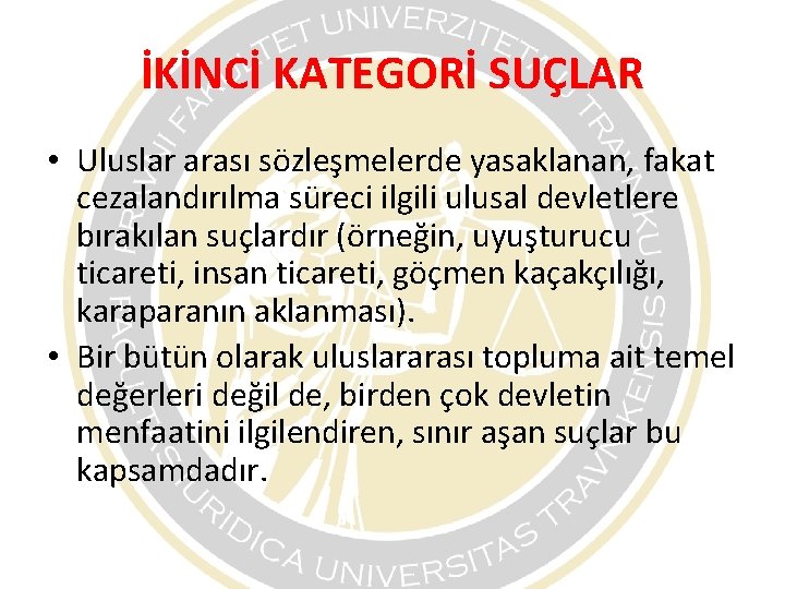 İKİNCİ KATEGORİ SUÇLAR • Uluslar arası sözleşmelerde yasaklanan, fakat cezalandırılma süreci ilgili ulusal devletlere İKİNCİ KATEGORİ SUÇLAR • Uluslar arası sözleşmelerde yasaklanan, fakat cezalandırılma süreci ilgili ulusal devletlere
