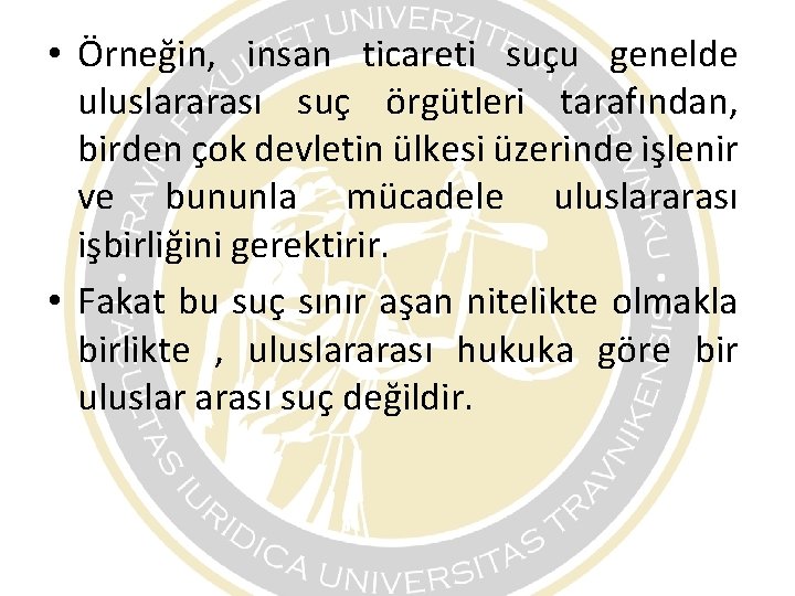 • Örneğin, insan ticareti suçu genelde uluslararası suç örgütleri tarafından, birden çok devletin • Örneğin, insan ticareti suçu genelde uluslararası suç örgütleri tarafından, birden çok devletin