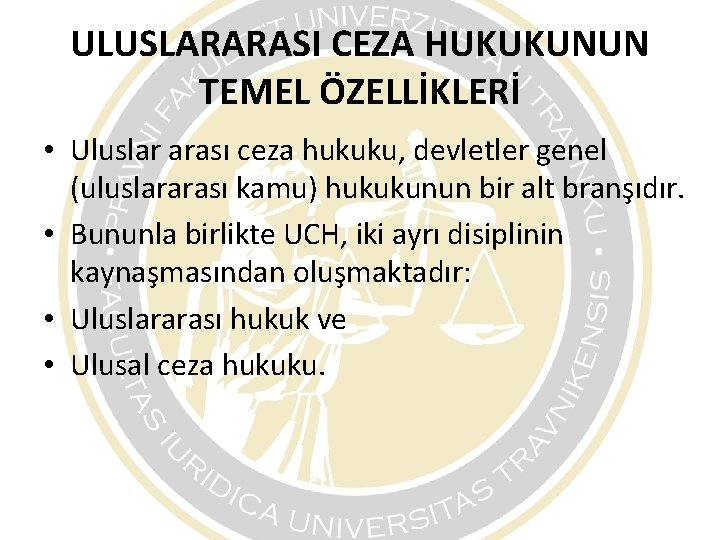 ULUSLARARASI CEZA HUKUKUNUN TEMEL ÖZELLİKLERİ • Uluslar arası ceza hukuku, devletler genel (uluslararası kamu) ULUSLARARASI CEZA HUKUKUNUN TEMEL ÖZELLİKLERİ • Uluslar arası ceza hukuku, devletler genel (uluslararası kamu)