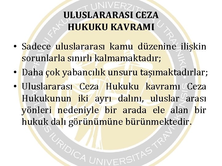 ULUSLARARASI CEZA HUKUKU KAVRAMI • Sadece uluslararası kamu düzenine ilişkin sorunlarla sınırlı kalmamaktadır; • ULUSLARARASI CEZA HUKUKU KAVRAMI • Sadece uluslararası kamu düzenine ilişkin sorunlarla sınırlı kalmamaktadır; •