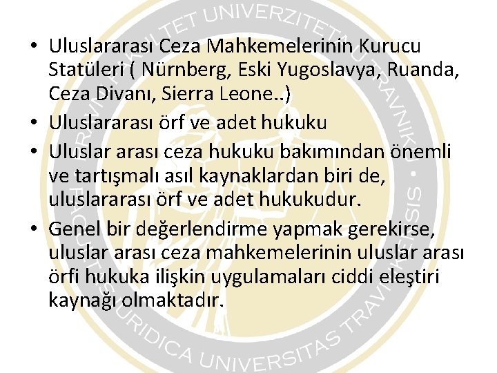 • Uluslararası Ceza Mahkemelerinin Kurucu Statüleri ( Nürnberg, Eski Yugoslavya, Ruanda, Ceza Divanı, • Uluslararası Ceza Mahkemelerinin Kurucu Statüleri ( Nürnberg, Eski Yugoslavya, Ruanda, Ceza Divanı,