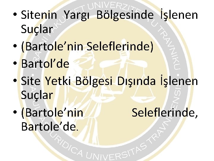 • Sitenin Yargı Bölgesinde İşlenen Suçlar • (Bartole’nin Seleflerinde) • Bartol’de • Site • Sitenin Yargı Bölgesinde İşlenen Suçlar • (Bartole’nin Seleflerinde) • Bartol’de • Site