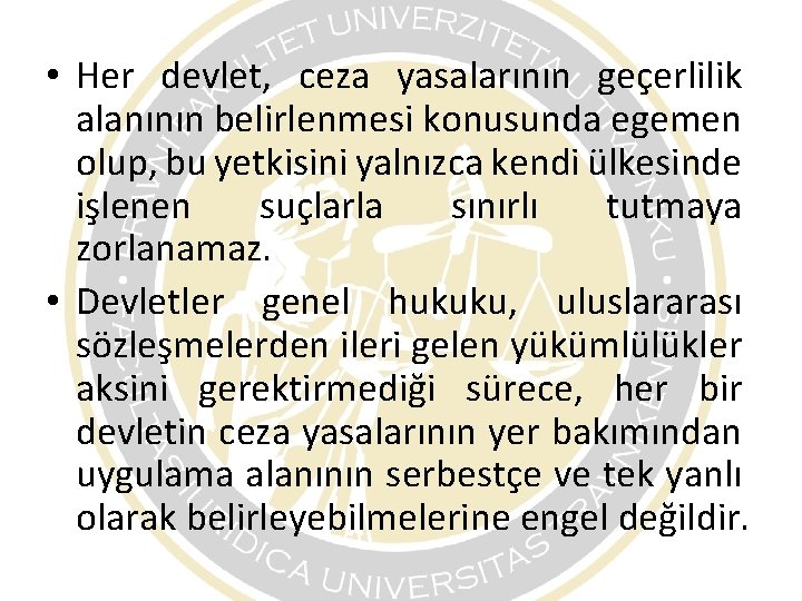 • Her devlet, ceza yasalarının geçerlilik alanının belirlenmesi konusunda egemen olup, bu yetkisini • Her devlet, ceza yasalarının geçerlilik alanının belirlenmesi konusunda egemen olup, bu yetkisini