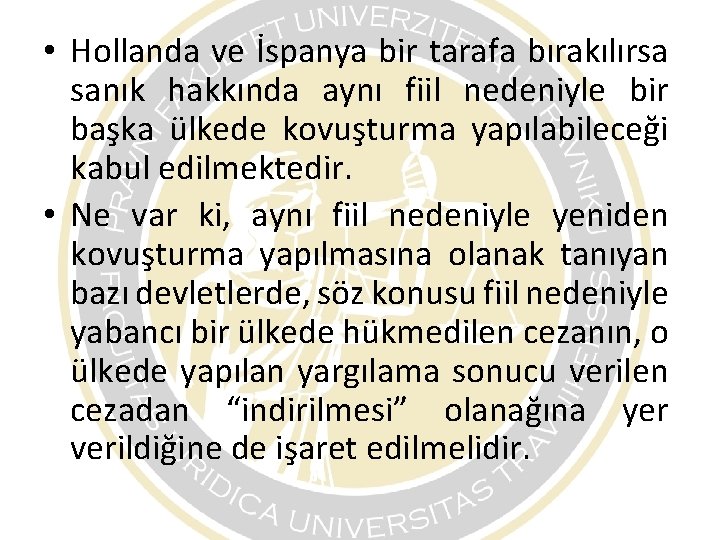 • Hollanda ve İspanya bir tarafa bırakılırsa sanık hakkında aynı fiil nedeniyle bir • Hollanda ve İspanya bir tarafa bırakılırsa sanık hakkında aynı fiil nedeniyle bir