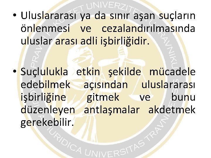 • Uluslararası ya da sınır aşan suçların önlenmesi ve cezalandırılmasında uluslar arası adli • Uluslararası ya da sınır aşan suçların önlenmesi ve cezalandırılmasında uluslar arası adli