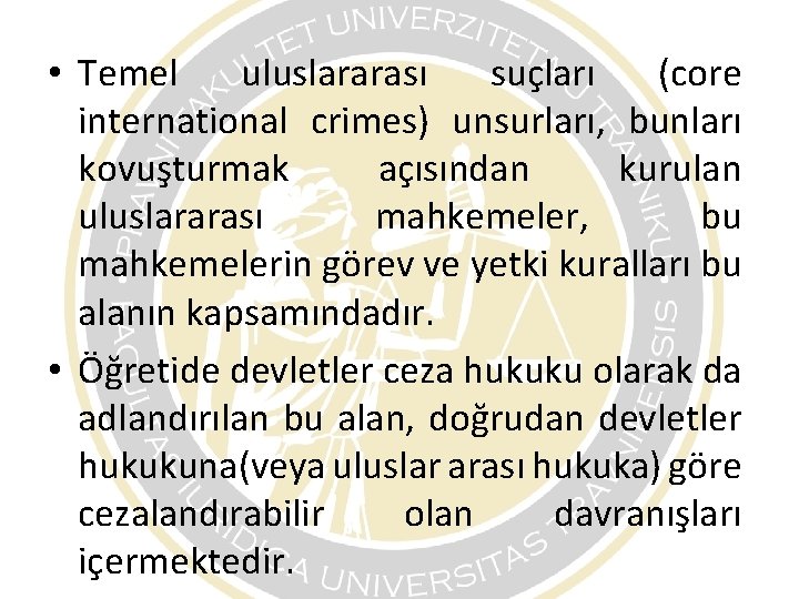 • Temel uluslararası suçları (core international crimes) unsurları, bunları kovuşturmak açısından kurulan uluslararası • Temel uluslararası suçları (core international crimes) unsurları, bunları kovuşturmak açısından kurulan uluslararası