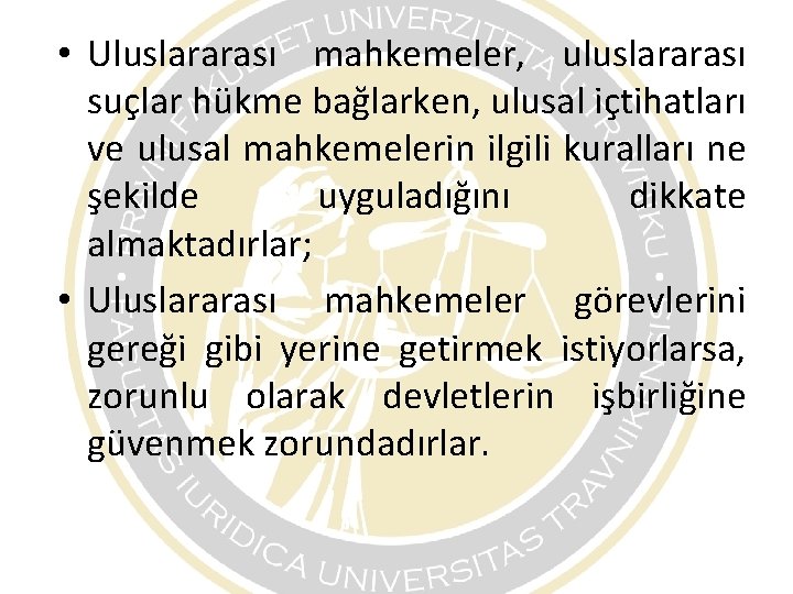 • Uluslararası mahkemeler, uluslararası suçlar hükme bağlarken, ulusal içtihatları ve ulusal mahkemelerin ilgili • Uluslararası mahkemeler, uluslararası suçlar hükme bağlarken, ulusal içtihatları ve ulusal mahkemelerin ilgili