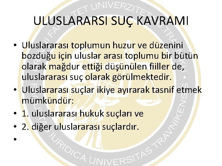 ULUSLARARSI SUÇ KAVRAMI • Uluslararası toplumun huzur ve düzenini bozduğu için uluslar arası toplumu ULUSLARARSI SUÇ KAVRAMI • Uluslararası toplumun huzur ve düzenini bozduğu için uluslar arası toplumu