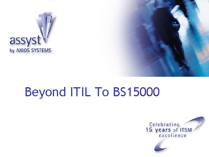 Beyond ITIL To BS 15000 
