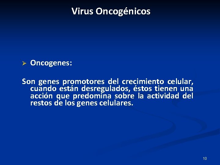Virus Oncogénicos Ø Oncogenes: Son genes promotores del crecimiento celular, cuando están desregulados, éstos