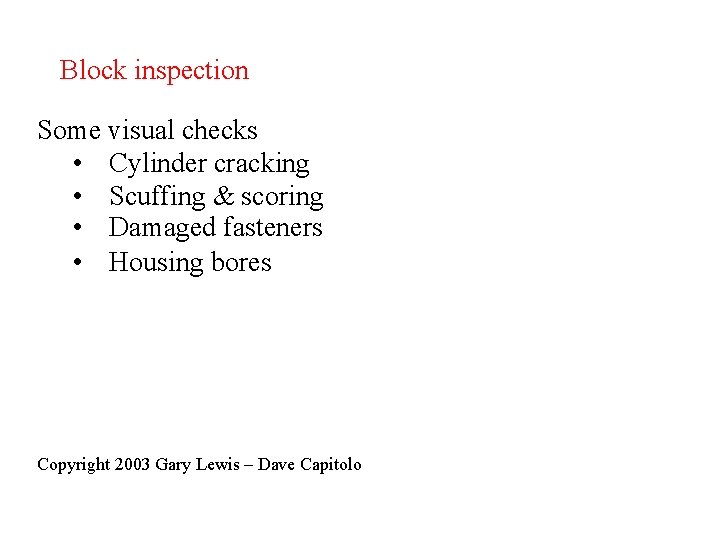 Block inspection Some visual checks • Cylinder cracking • Scuffing & scoring • Damaged