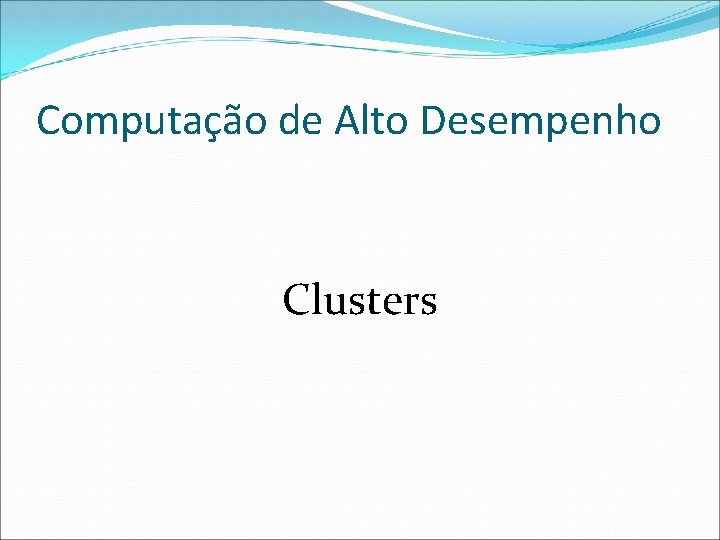 Computação de Alto Desempenho Clusters 