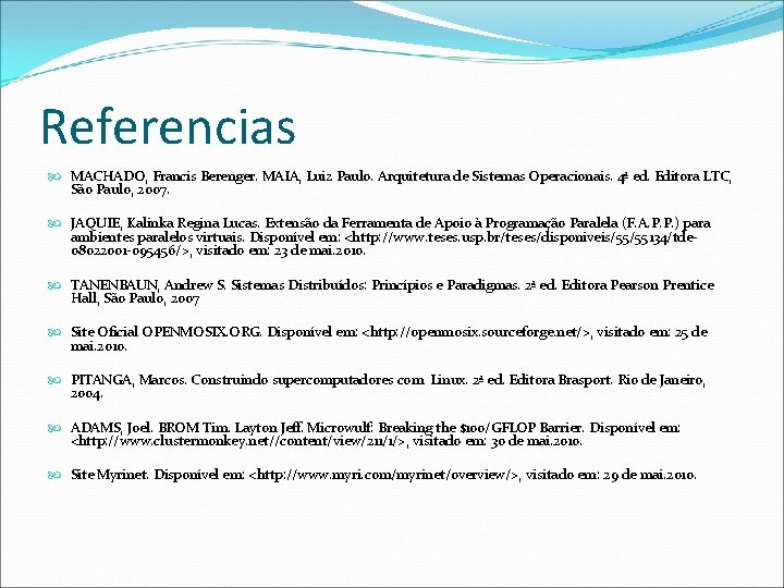 Referencias MACHADO, Francis Berenger. MAIA, Luiz Paulo. Arquitetura de Sistemas Operacionais. 4ª ed. Editora