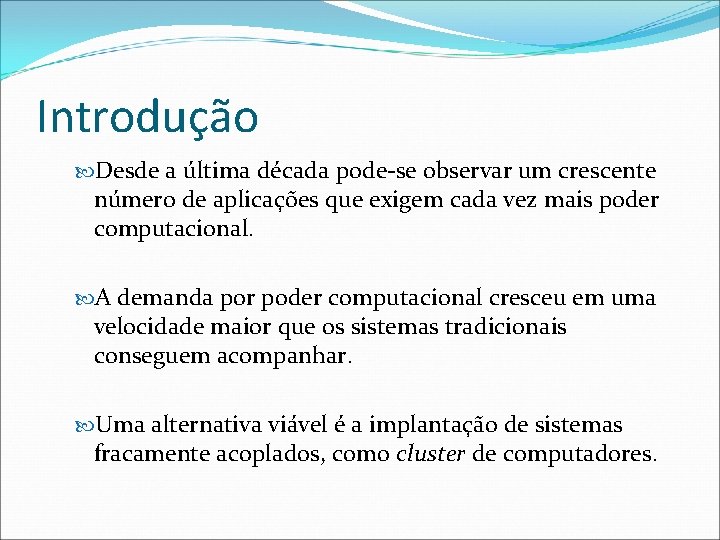 Introdução Desde a última década pode-se observar um crescente número de aplicações que exigem