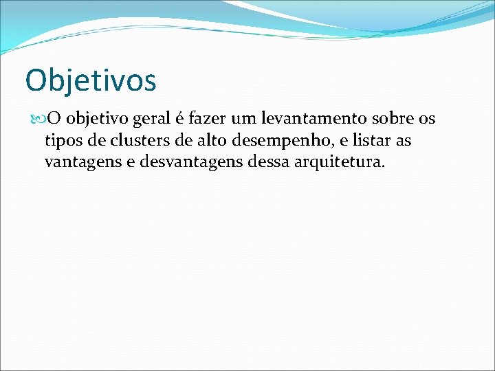 Objetivos O objetivo geral é fazer um levantamento sobre os tipos de clusters de