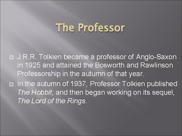 The Professor J. R. R. Tolkien became a professor of Anglo-Saxon in 1925 and