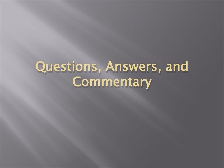 Questions, Answers, and Commentary 