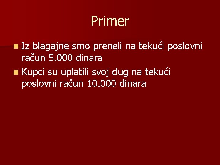 Primer n Iz blagajne smo preneli na tekući poslovni račun 5. 000 dinara n