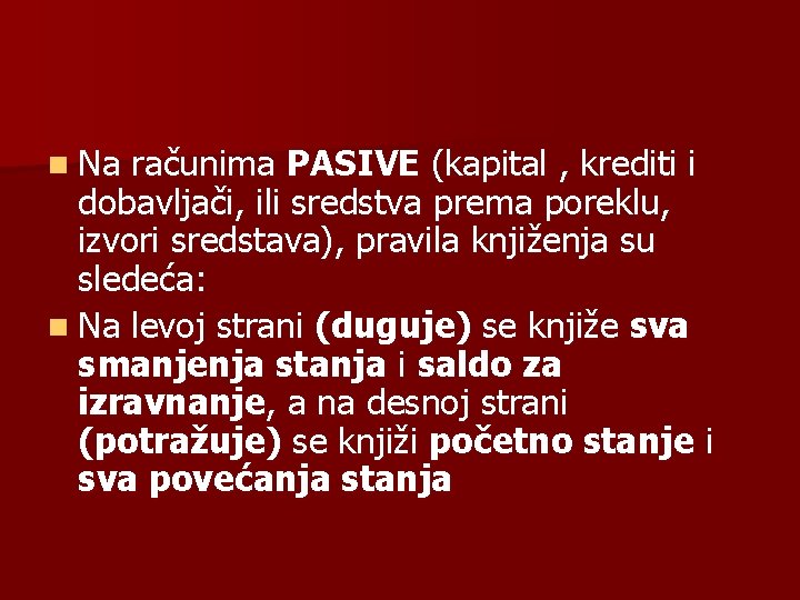 n Na računima PASIVE (kapital , krediti i dobavljači, ili sredstva prema poreklu, izvori