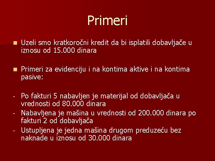 Primeri n Uzeli smo kratkoročni kredit da bi isplatili dobavljače u iznosu od 15.