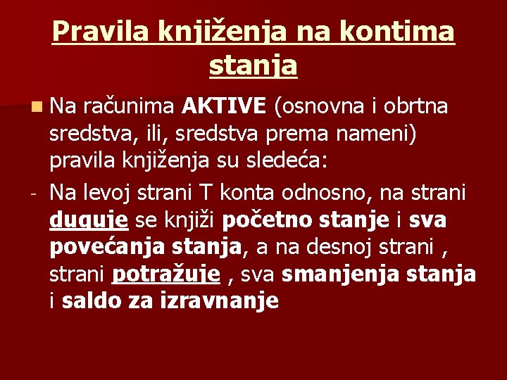 Pravila knjiženja na kontima stanja n Na računima AKTIVE (osnovna i obrtna sredstva, ili,