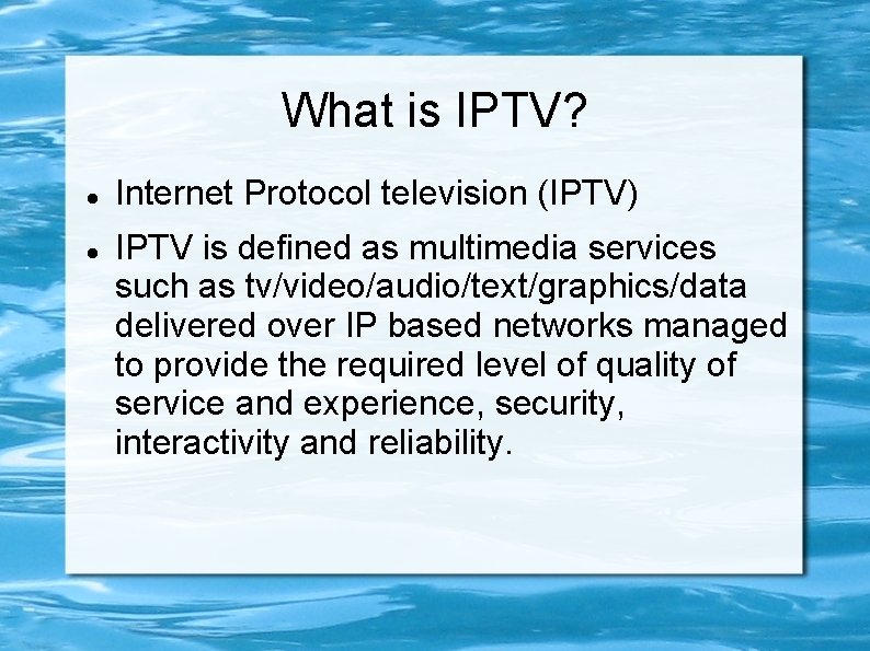 What is IPTV? Internet Protocol television (IPTV) IPTV is defined as multimedia services such