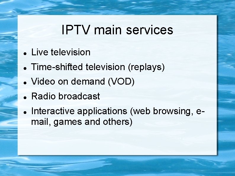 IPTV main services Live television Time-shifted television (replays) Video on demand (VOD) Radio broadcast