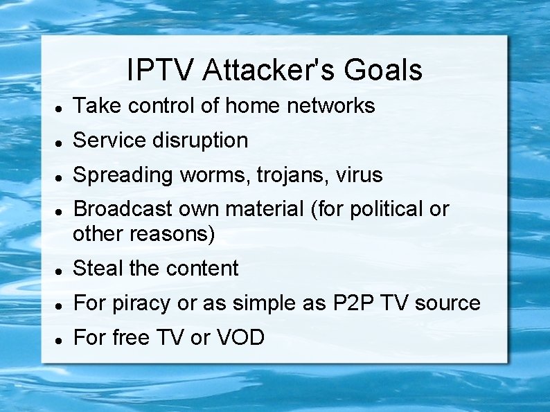 IPTV Attacker's Goals Take control of home networks Service disruption Spreading worms, trojans, virus