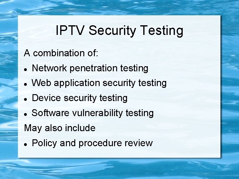 IPTV Security Testing A combination of: Network penetration testing Web application security testing Device