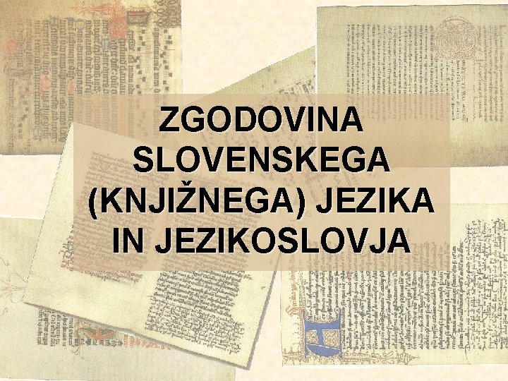 ZGODOVINA SLOVENSKEGA (KNJIŽNEGA) JEZIKA IN JEZIKOSLOVJA 