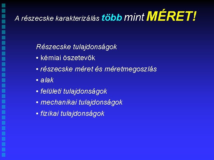 A részecske karakterizálás több mint MÉRET! Részecske tulajdonságok • kémiai öszetevők • részecske méret