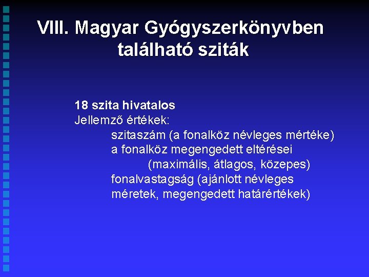 VIII. Magyar Gyógyszerkönyvben található sziták 18 szita hivatalos Jellemző értékek: szitaszám (a fonalköz névleges