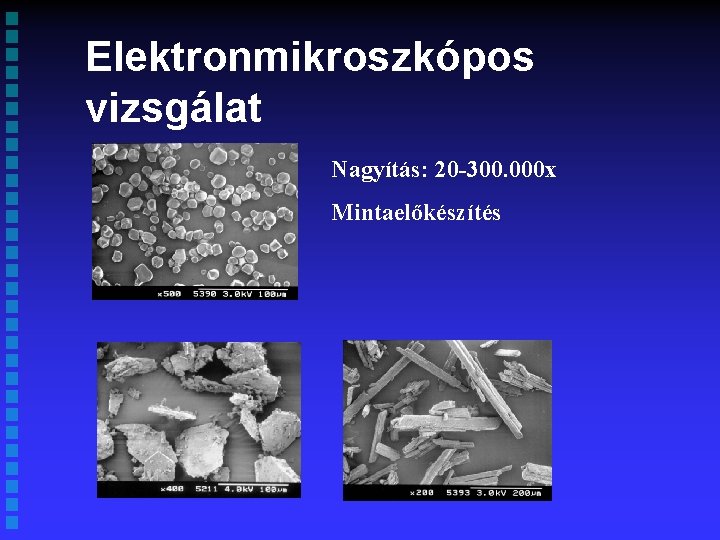 Elektronmikroszkópos vizsgálat Nagyítás: 20 -300. 000 x Mintaelőkészítés 