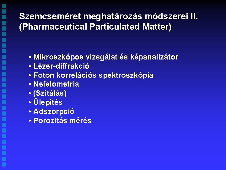 Szemcseméret meghatározás módszerei II. (Pharmaceutical Particulated Matter) • Mikroszkópos vizsgálat és képanalizátor • Lézer-diffrakció