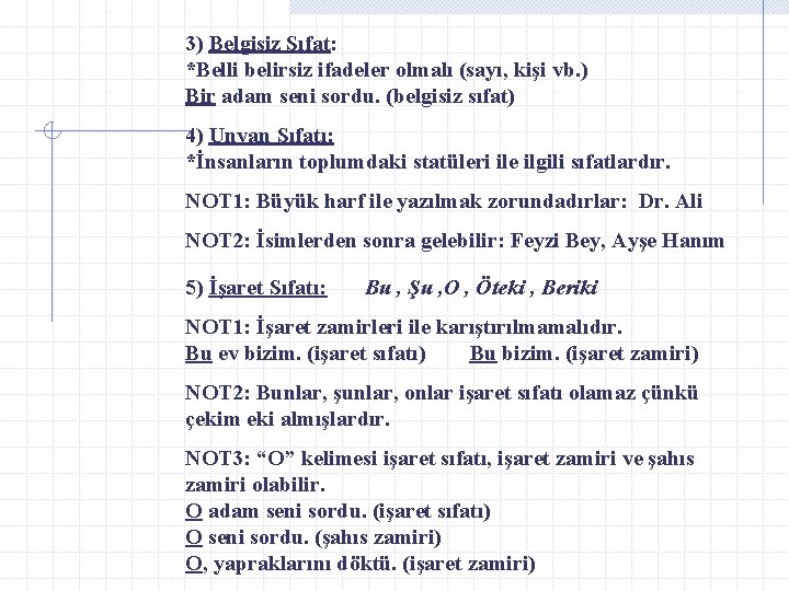 3) Belgisiz Sıfat: *Belli belirsiz ifadeler olmalı (sayı, kişi vb. ) Bir adam seni