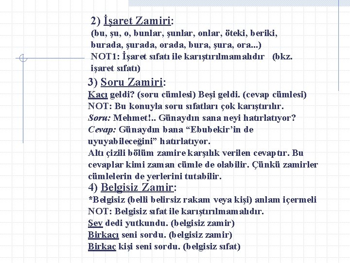 2) İşaret Zamiri: (bu, şu, o, bunlar, şunlar, onlar, öteki, beriki, burada, şurada, orada,