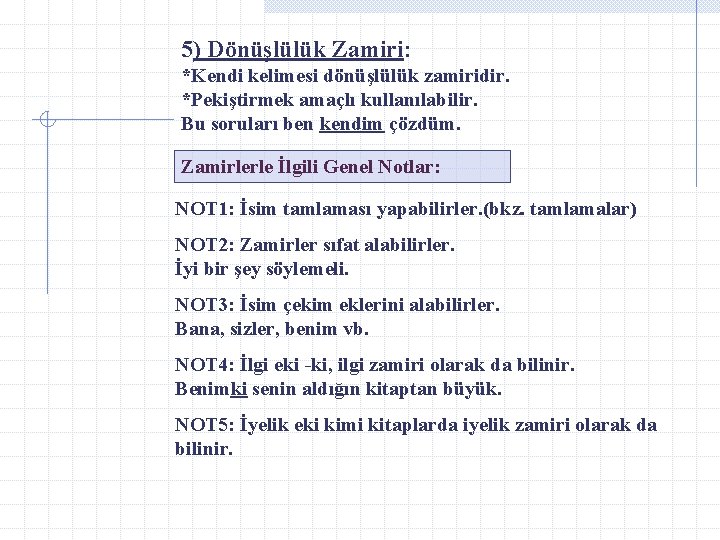 5) Dönüşlülük Zamiri: *Kendi kelimesi dönüşlülük zamiridir. *Pekiştirmek amaçlı kullanılabilir. Bu soruları ben kendim