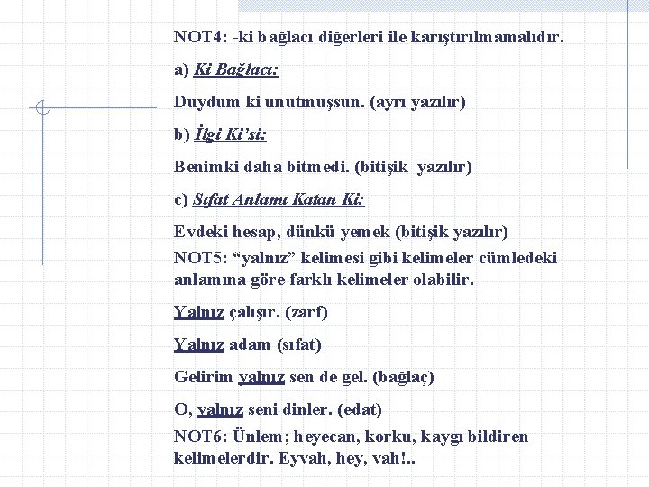 NOT 4: -ki bağlacı diğerleri ile karıştırılmamalıdır. a) Ki Bağlacı: Duydum ki unutmuşsun. (ayrı