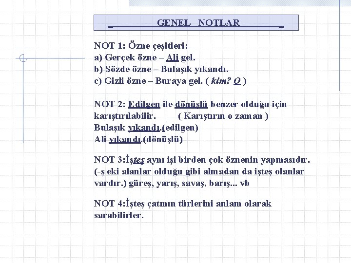 _ GENEL NOTLAR _ NOT 1: Özne çeşitleri: a) Gerçek özne – Ali gel.