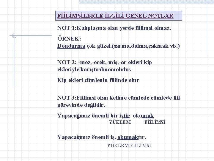 FİİLİMSİLERLE İLGİLİ GENEL NOTLAR NOT 1: Kalıplaşma olan yerde fiilimsi olmaz. ÖRNEK: Dondurma çok