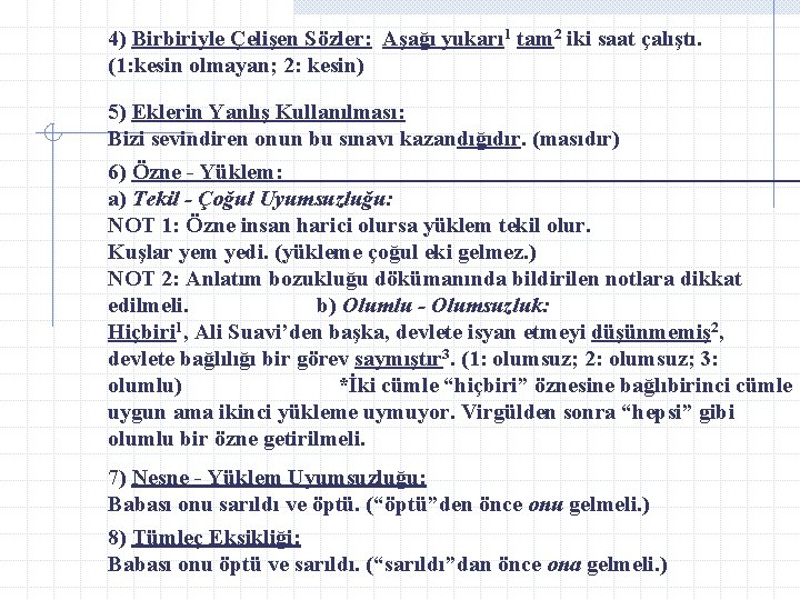 4) Birbiriyle Çelişen Sözler: Aşağı yukarı 1 tam 2 iki saat çalıştı. (1: kesin