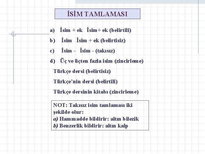 İSİM TAMLAMASI a) İsim + ek İsim+ ek (belirtili) b) İsim + ek (belirtisiz)