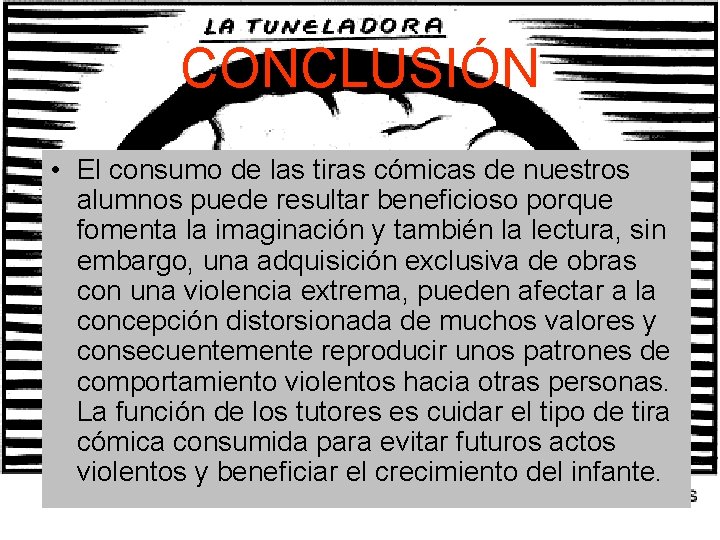 CONCLUSIÓN • El consumo de las tiras cómicas de nuestros alumnos puede resultar beneficioso