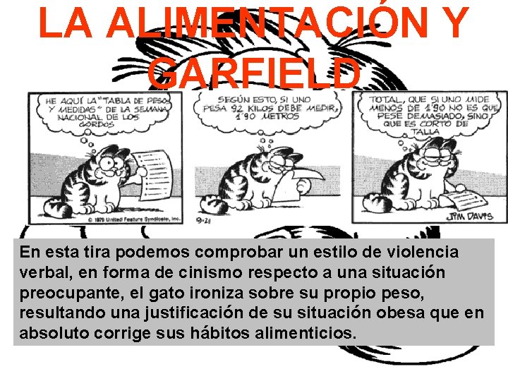 LA ALIMENTACIÓN Y GARFIELD En esta tira podemos comprobar un estilo de violencia verbal,