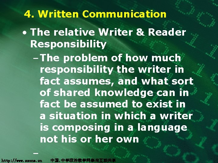 4. Written Communication • The relative Writer & Reader Responsibility – The problem of