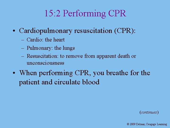 15: 2 Performing CPR • Cardiopulmonary resuscitation (CPR): – Cardio: the heart – Pulmonary: