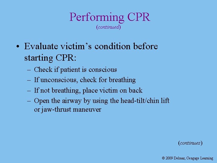 Performing CPR (continued) • Evaluate victim’s condition before starting CPR: – – Check if