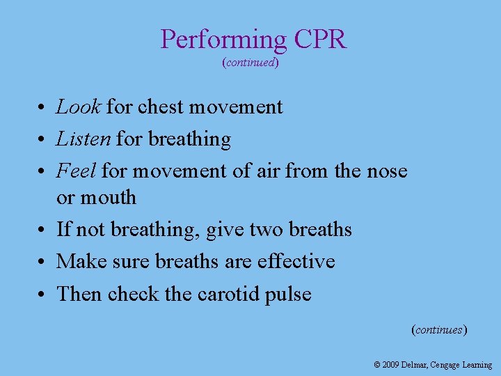 Performing CPR (continued) • Look for chest movement • Listen for breathing • Feel