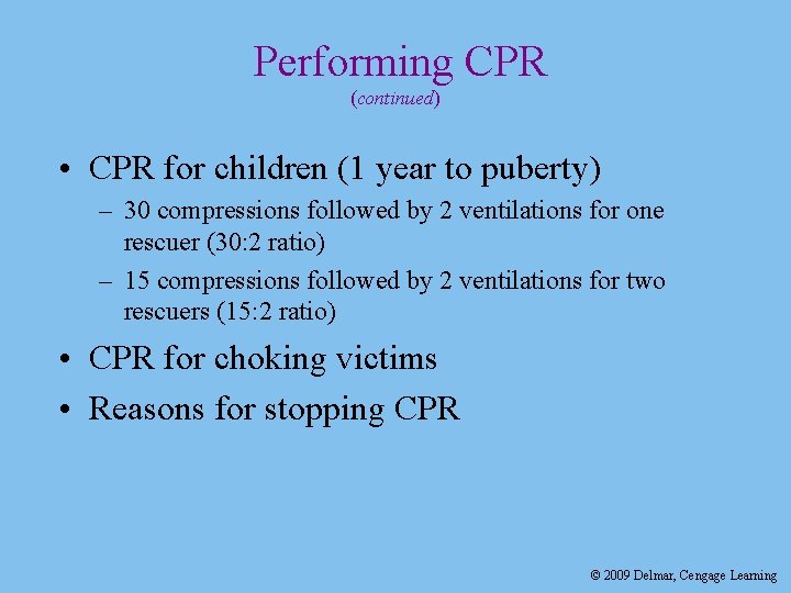 Performing CPR (continued) • CPR for children (1 year to puberty) – 30 compressions